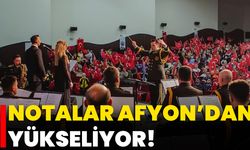 Notalar Afyon’dan Yükseliyor!