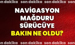 Navigasyon Mağduru Sürücüye Bakın Ne Oldu?