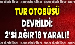 Tur Otobüsü Devrildi: 2’si Ağır 18 Yaralı!