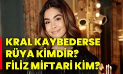Kral Kaybederse Rüya kimdir? Filiz Miftari kim?