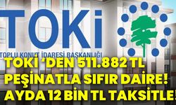 TOKİ ‘den 511.882 tl peşinatla sıfır daire! Ayda 12 bin tl taksitle!