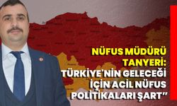 Nüfus Müdürü Tanyeri: “Türkiye'nin Geleceği İçin Acil Nüfus Politikaları Şart”