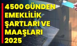 4500 Günden Emeklilik Şartları ve Maaşları 2025