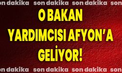 O Bakan Yardımcısı Afyon’a Geliyor!