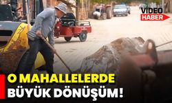 O Mahallelerde Büyük Dönüşüm!