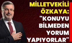 Milletvekili Özkaya: "Konuyu Bilmeden Yorum Yapıyorlar"