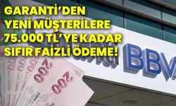 Garanti’den yeni müşterilere 75.000 TL’ye kadar sıfır faizli ödeme!