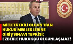 Milletvekili Olgun’dan hukuk mesleklerine giriş sınavı tepkisi: Ezberle hukukçu olgunlaşmaz!