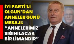İYİ Parti’li Hakan Şeref Olgun’dan Anneler Günü Mesajı: “Annelerimiz Sığınılacak Bir Limandır”