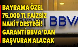 Bayrama Özel 75.000 TL Faizsiz Nakit Desteği! Garanti BBVA’dan Başvuran Alacak