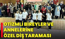 Otizmli Bireyler ve Annelerine Özel Diş Taraması