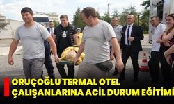 Oruçoğlu Termal Otel Çalışanlarına Acil Durum Eğitimi