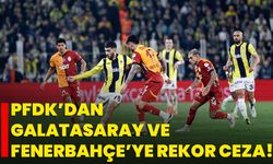 PFDK’dan Galatasaray ve Fenerbahçe’ye Rekor Ceza!