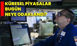 Küresel Piyasalar Bugün Neye Odaklandı?