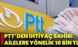 PTT’den İhtiyaç Sahibi Ailelere Yönelik 10 Bin TL