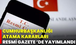 Cumhurbaşkanlığı Atama Kararları Resmi Gazete ’de Yayımlandı