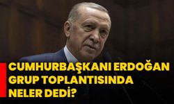 Cumhurbaşkanı Erdoğan grup toplantısında neler dedi?