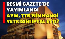 Resmi Gazete’de Yayımlandı AYM, TTB’nin Hangi Yetkisini İptal Etti?