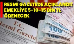 Resmi Gazetede Açıklandı! Emekliye 5-10-15 Bin Tl Ödenecek