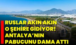 Ruslar Akın Akın O Şehire Gidiyor! Antalya’nın Pabucunu Dama Attı
