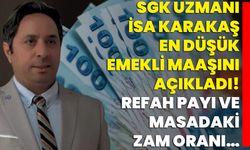 SGK Uzmanı İsa Karakaş, En Düşük Emekli Maaşını Açıkladı! Refah Payı ve Masadaki Zam Oranı…