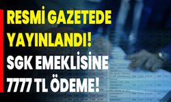 Resmi gazetede yayınlandı! SGK emeklisine 7777 TL ödeme
