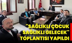 "Sağlıklı Çocuk Sağlıklı Gelecek" Toplantısı Yapıldı