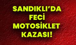 Sandıklı’da Feci Motosiklet Kazası!