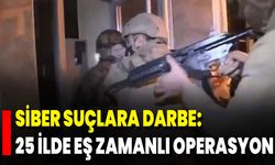 Siber Suçlara Darbe: 25 İlde Eş Zamanlı Operasyon