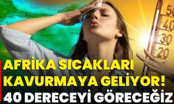Afrika Sıcakları Kavurmaya Geliyor! 40 Dereceyi Göreceğiz
