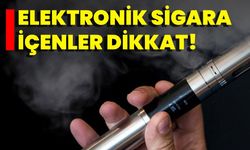Elektronik Sigara İçenler Dikkat!
