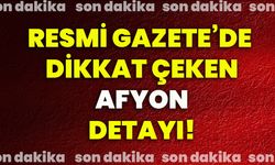 Resmi Gazete’de dikkat çeken Afyon detayı!