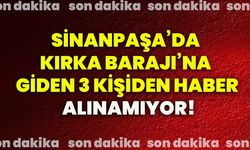 Sinanpaşa’da Kırka Barajı’na giden 3 kişiden haber alınamıyor!