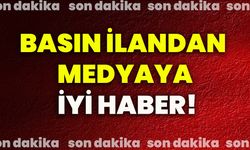 Basın ilandan medyaya iyi haber!