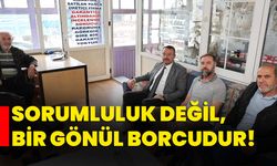 Sorumluluk değil, bir gönül borcudur!