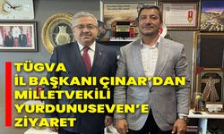 TÜGVA İl Başkanı Çınar’dan Milletvekili Yurdunuseven’e Ziyaret