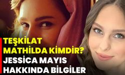 Teşkilat Mathilda Kimdir? Jessica Mayıs Hakkında Bilgiler