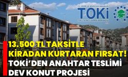 13.500 TL Taksitle Kiradan Kurtaran Fırsat! Toki’den Anahtar Teslimi Dev Konut Projesi