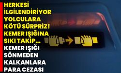 Herkesi İlgilendiriyor, Yolculara Kötü Sürpriz! Kemer Işığına Sıkı Takip… Kemer Işığı Sönmeden Kalkanlara Para Cezası