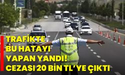Trafikte bu hatayı yapan yandı! Cezası 20 Bin TL’ye çıktı