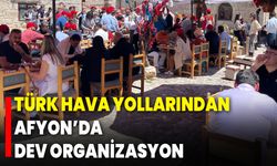 Türk Hava Yollarından Afyon’da Dev Organizasyon