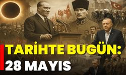 Tarihte Bugün: 28 Mayıs