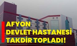 Afyon Devlet Hastanesi takdir topladı!