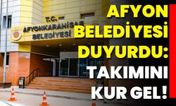 Afyon Belediyesi Duyurdu: Takımını Kur Gel!