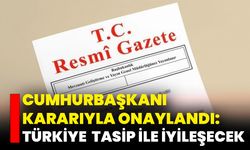 Cumhurbaşkanı Kararıyla Onaylandı: Türkiye Tasip İle İyileşecek