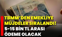 TBMM’den Emekliye Müjdeler Sıralandı! 5-15 Bin TL Arası Ödeme Olacak