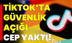 TikTok’ta Güvenlik Açığı Cep Yaktı!