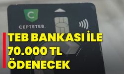 TEB bankası ile 70.000 TL ödenecek