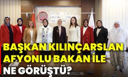 Başkan Kılınçarslan, Afyonlu Bakan ile ne görüştü?