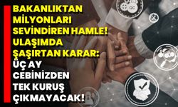 Bakanlıktan Milyonları Sevindiren Hamle! Ulaşımda Şaşırtan Karar: Üç Ay Cebinizden Tek Kuruş Çıkmayacak!